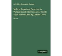 Bulletin: Reports of Experiments Various Insecticide Subtances, Chiefly Upon Insects Affecting Garden Crops: No. 11