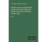 Bulletin: Reports of Experiments Various Insecticide Subtances, Chiefly Upon Insects Affecting Garden Crops: No. 11