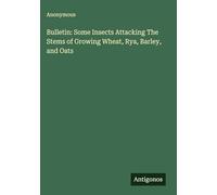 Bulletin: Some Insects Attacking The Stems of Growing Wheat, Rya, Barley, and Oats