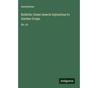 Bulletin: Some Insects Injourious to Garden Crops.: No. 23