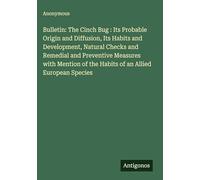 Bulletin: The Cinch Bug : Its Probable Origin and Diffusion, Its Habits and Development, Natural Checks and Remedial and Preventive Measures with Mention of the Habits of an Allied European Species
