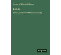 Bulletin: Tome 1, chronique de Mathieu d'Escouchy