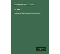 Bulletin: Tome 1, mémoires de Daniet de Cosnac