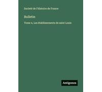 Bulletin: Tome 4, Les établissements de saint Louis