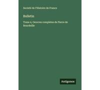 Bulletin: Tome 4, Oeuvres completes de Pierre de Bourdeille