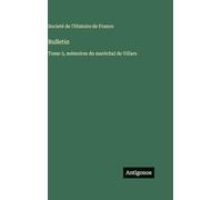 Bulletin: Tome 5, mémoires du maréchal de Villars