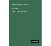 Bulletin: Tome 5, Vie de Saint Louis