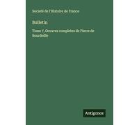 Bulletin: Tome 7, Oeuvres completes de Pierre de Bourdeille