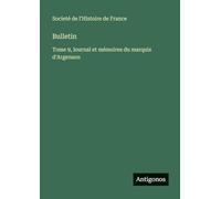 Bulletin: Tome 9, lournal et mémoires du marquis d'Argenson