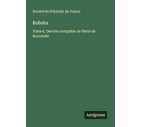 Bulletin: Tome 9, Oeuvres completes de Pierre de Bourdeille