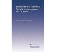 Bulletin trimestriel de la Société archéologique de Touraine: Volume 18
