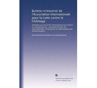 Bulletin trimestriel de l'Association Internationale pour la Lutte contre le Chômage: Quarterly journal of the International Association on ... zur Bekämpfung der Arbeitslosigkeit: Volume 3
