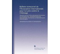 Bulletin trimestriel de l'Association Internationale pour la Lutte contre le Chômage: Quarterly journal of the International Association on ... zur Bekämpfung der Arbeitslosigkeit: Volume 1