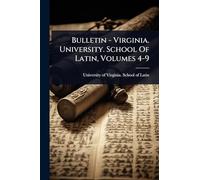 Bulletin - Virginia. University. School Of Latin, Volumes 4-9