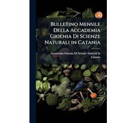 Bulletino Mensile Della Accademia Gioenia Di Scienze Naturali in Catania
