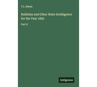 Bulletins and Other State Intelligence for the Year 1856: Part II