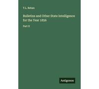 Bulletins and Other State Intelligence for the Year 1856: Part II