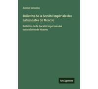 Bulletins de la Société impériale des naturalistes de Moscou: Bulletins de la Société impériale des naturalistes de Moscou