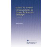 Bulletins de l'académie Royale des Sciences des Lettres et des Beaux-Arts de Belgique: V. 19 Pt. 2 1852