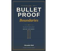 Bulletproof Boundaries: How to Say No Without Guilt, Protect Your Peace, and Reclaim Your Energy from the People Who Drain It (The Reader's Edge)