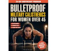 Bulletproof Military Calisthenics for Women Over 45: A 28-Day Bodyweight Program With 4 Parallel Tracks for Sensitive Shoulders, Knees & Back
