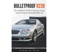 Bulletproof R230: The Unofficial Guide to Buying, Fixing, and Driving the Mercedes-Benz SL