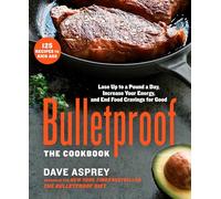 Bulletproof: The Cookbook: Lose Up to a Pound a Day, Increase Your Energy, and End Food Cravings for Good