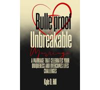 Bulletproof & Unbreakable Marriage: A Marriage That Celebrates Your Uniqueness and Overcomes Life's Challenges