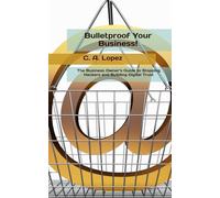 Bulletproof Your Business!: The Business Owner’s Guide to Stopping Hackers and Building Digital Trust