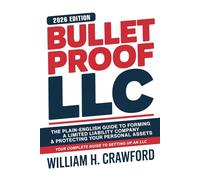 Bulletproof Your LLC: The Plain-English Guide to Forming a Limited Liability Company, Protecting Your Personal Assets, Avoiding Costly Mistakes, and Keeping Your Business Lawsuit-Proof