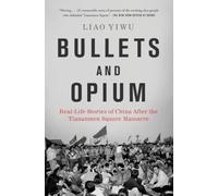 Bullets and Opium: Real-Life Stories of China After the Tiananmen Square Massacre