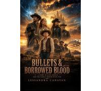Bullets & Borrowed Blood: A Story of Guns, Ghosts, and the Family Worth Dying For