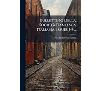 Bullettino Della SocietÃ Dantesca Italiana, Issues 1-4...