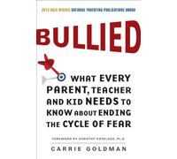 Bullied: What Every Parent, Teacher, and Kid Needs to Know About Ending the Cycle of Fear