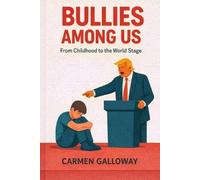 Bullies Among Us: From Childhood to the World Stage: From Childhood to the World Stage