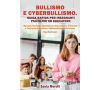 Bullismo e Cyberbullismo. Guida Rapida per Insegnanti Psicologi ed Educatori: Manuale Strategie Operative per Riconoscere, Prevenire e Contrastare ... insegnare ed educare ragazzi e adolescenti)