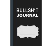 Bullsh*t Journal: Scored Log of All the Funny and Dumb Things We Can't Unsay or Undo
