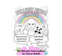 Bullshit Bingo Cancer: The sarcastic coloring book for cancer patients who are tired of phrases like “You just have to think positively.”