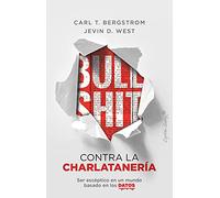 Bullshit: contra la charlatanería: Ser escéptico en un mundo basado en los datos (Ensayo)