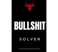 BULLSHIT SOLVER: The Official Notebook of Someone Who Has To Deal With Everyone's BS: A Funny Notebook For Engineers, Managers, Coworkers and People Who Fix Everyone Else's Problems