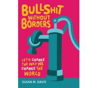 Bullshit without Borders: Let's Change the Way We Change the World