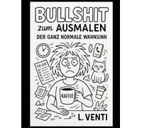 Bullshit zum Ausmalen: Der ganz normale Wahnsinn