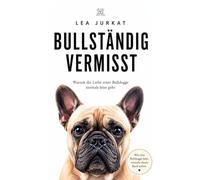 Bullständig vermisst: Warum die Liebe einer Bulldogge niemals leise geht