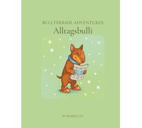 Bullterrier Adventures - Alltagsbulli: Malbuch für Kinder und Erwachsene (Bullterrier Adventures Malbücher)
