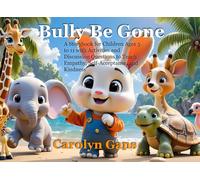 Bully Be Gone: A Storybook for Kids Ages 5-11 with Activities and Discussion Questions to Teach Empathy and Self-Acceptance