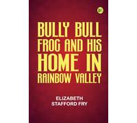 Bully Bull Frog and His Home in Rainbow Valley