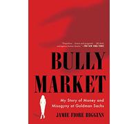 Bully Market: My Story of Money and Misogyny at Goldman Sachs