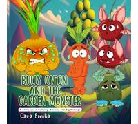 Bully Onion and the Garden Monster: A Story about Bullying, Bravery, and Big Feelings (Madly Cute Monsters)
