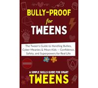 Bully-Proof: Stand Tall, Stay Strong - The Tween’s Guide to Handling Bullies, Cyber-Meanies & Mean Kids - Confidence, Safety, and Superpowers for Real Life