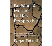 Bullying, A Mutant turtles Perspective: imprint, bullying, drugs, violence, educational, funny, adventurous, children